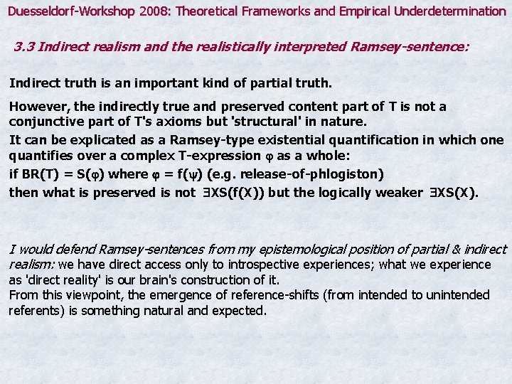 Duesseldorf-Workshop 2008: Theoretical Frameworks and Empirical Underdetermination 3. 3 Indirect realism and the realistically