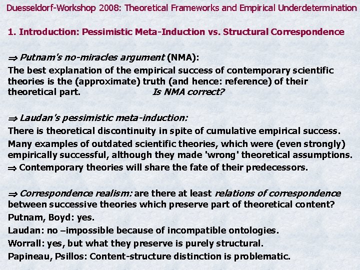 Duesseldorf-Workshop 2008: Theoretical Frameworks and Empirical Underdetermination 1. Introduction: Pessimistic Meta-Induction vs. Structural Correspondence