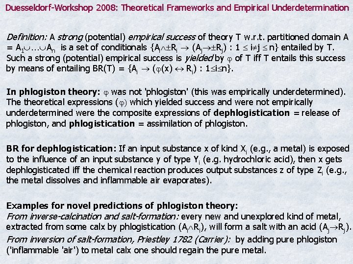 Duesseldorf-Workshop 2008: Theoretical Frameworks and Empirical Underdetermination Definition: A strong (potential) empirical success of