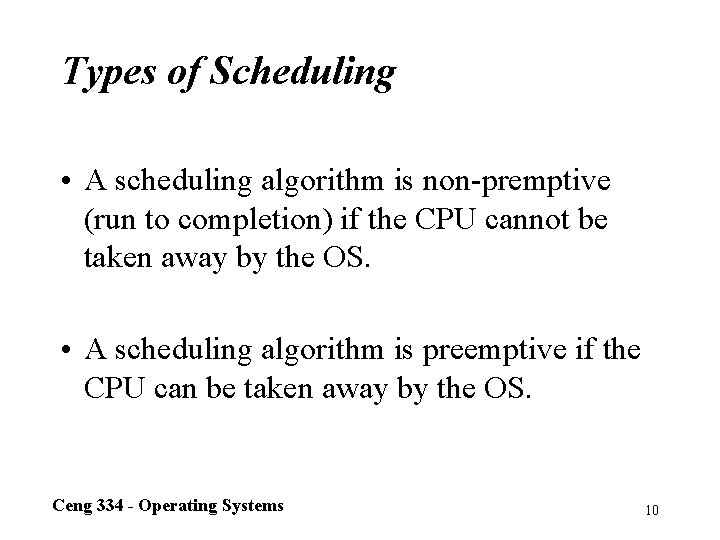 Types of Scheduling • A scheduling algorithm is non-premptive (run to completion) if the