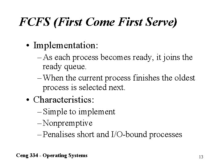 FCFS (First Come First Serve) • Implementation: – As each process becomes ready, it