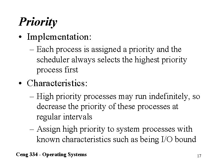 Priority • Implementation: – Each process is assigned a priority and the scheduler always