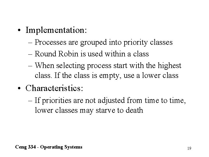  • Implementation: – Processes are grouped into priority classes – Round Robin is