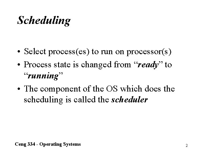 Scheduling • Select process(es) to run on processor(s) • Process state is changed from