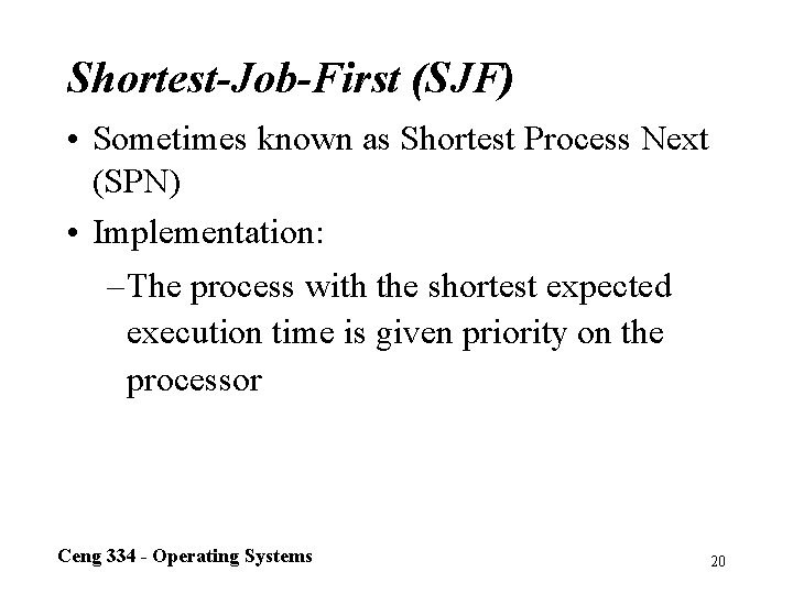 Shortest-Job-First (SJF) • Sometimes known as Shortest Process Next (SPN) • Implementation: – The