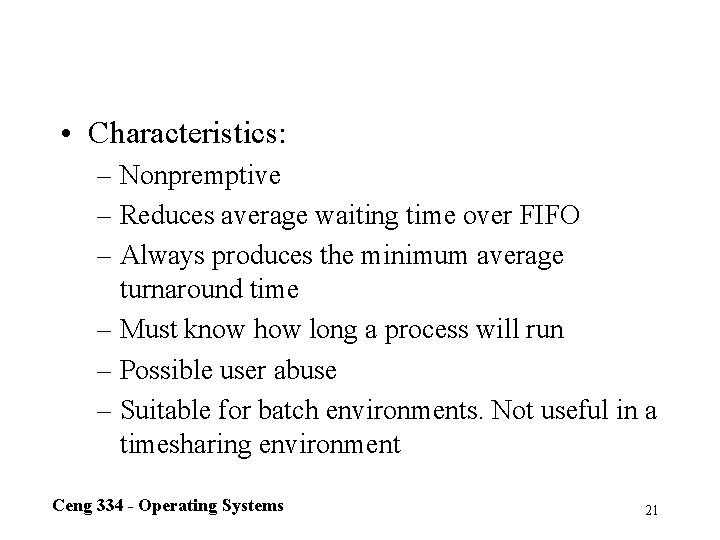  • Characteristics: – Nonpremptive – Reduces average waiting time over FIFO – Always