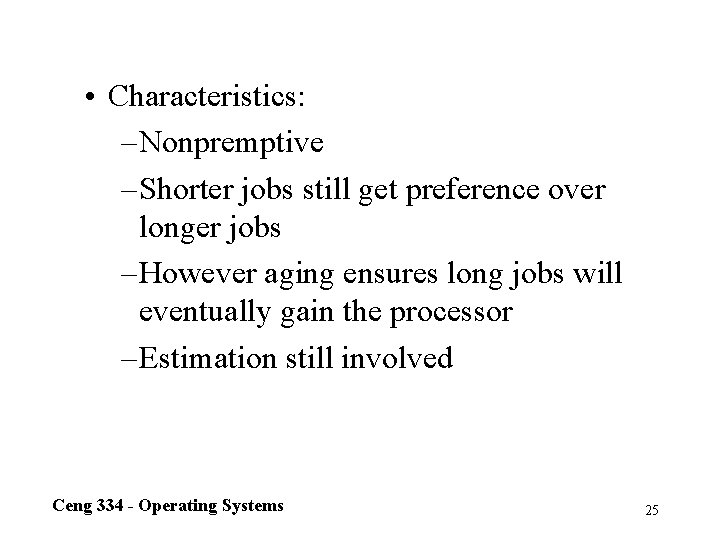  • Characteristics: – Nonpremptive – Shorter jobs still get preference over longer jobs