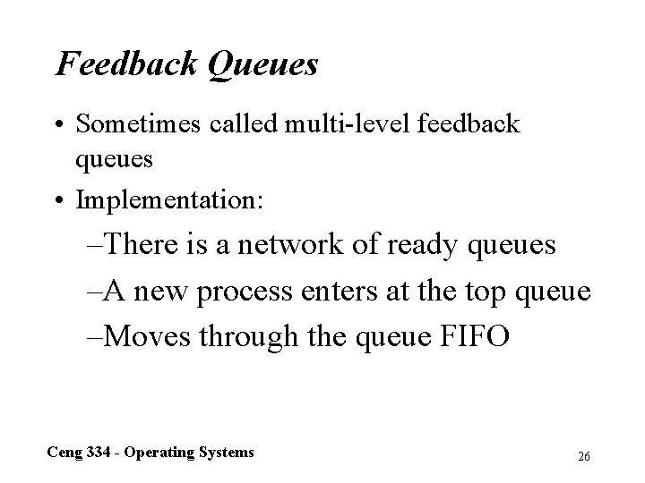 Feedback Queues • Sometimes called multi-level feedback queues • Implementation: –There is a network