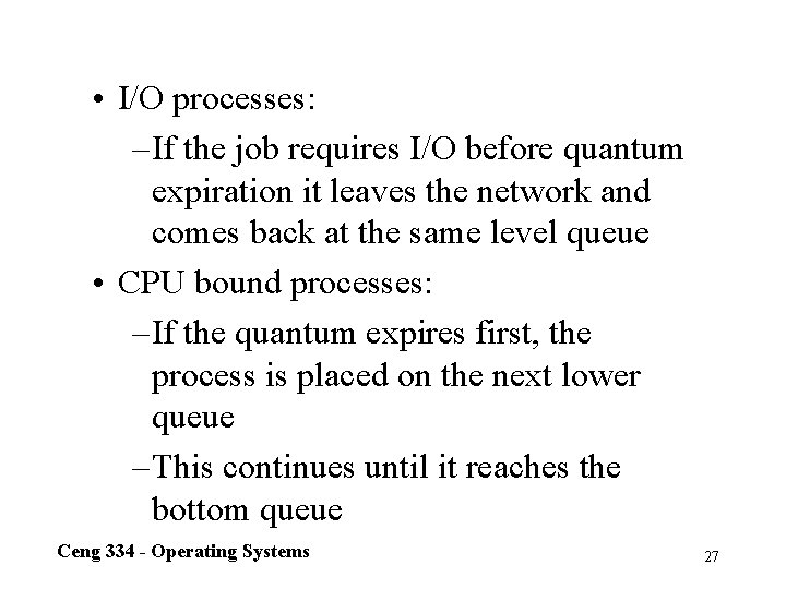  • I/O processes: – If the job requires I/O before quantum expiration it