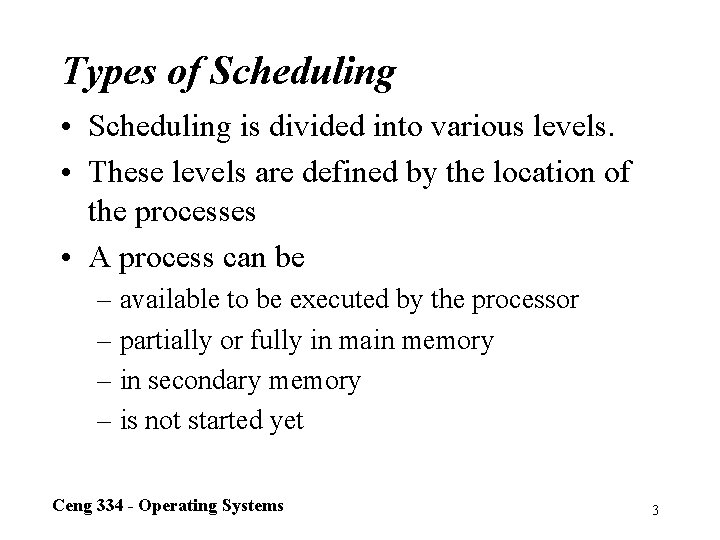 Types of Scheduling • Scheduling is divided into various levels. • These levels are