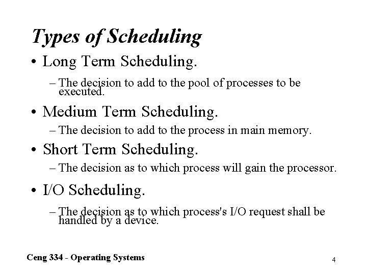 Types of Scheduling • Long Term Scheduling. – The decision to add to the