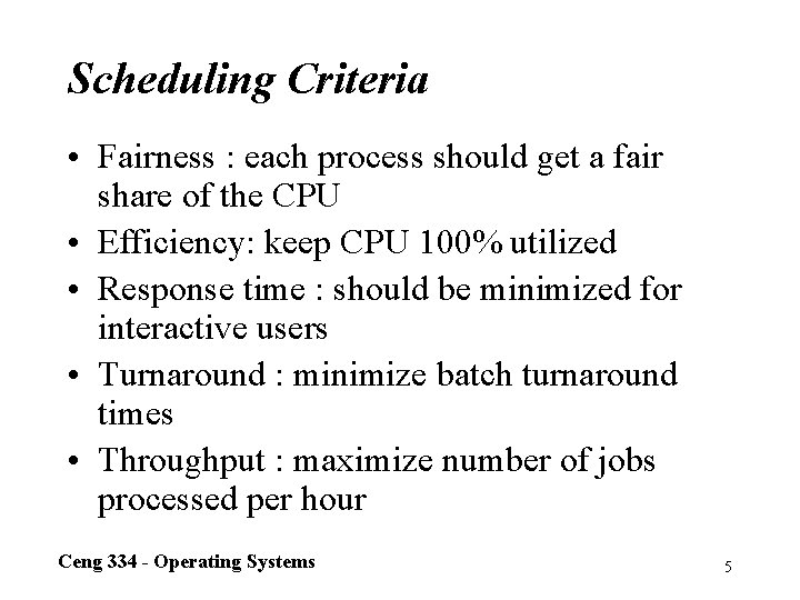 Scheduling Criteria • Fairness : each process should get a fair share of the