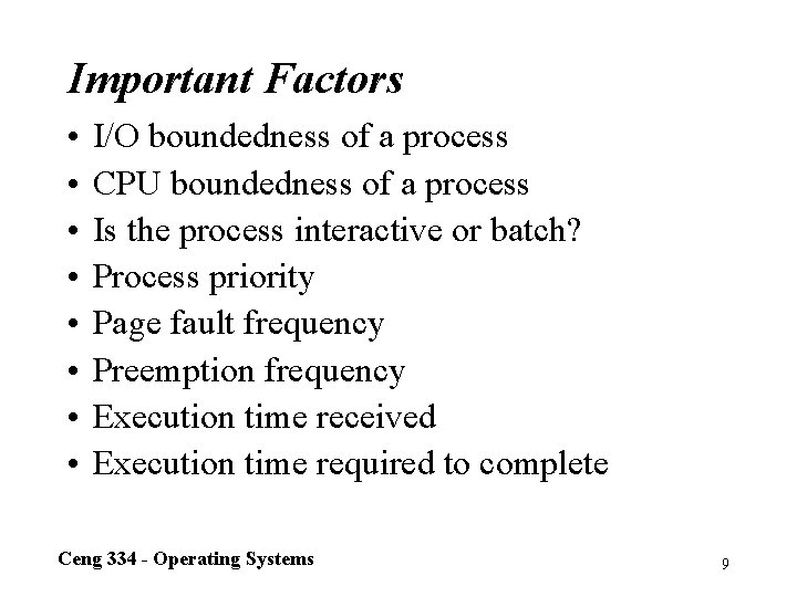 Important Factors • • I/O boundedness of a process CPU boundedness of a process