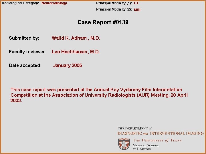 Radiological Category: Neuroradiology Principal Modality (1): CT Principal Modality (2): MRI Case Report #0139