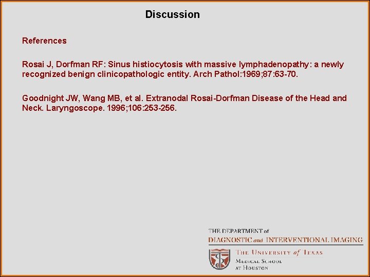 Discussion References Rosai J, Dorfman RF: Sinus histiocytosis with massive lymphadenopathy: a newly recognized