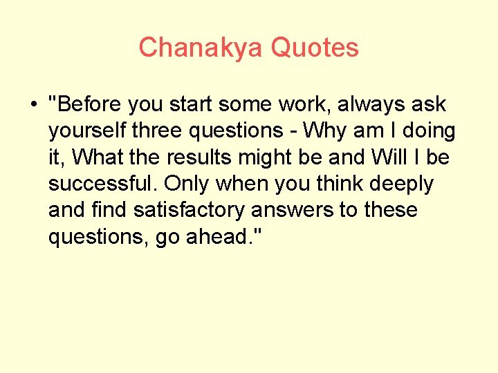 Chanakya Quotes • "Before you start some work, always ask yourself three questions -