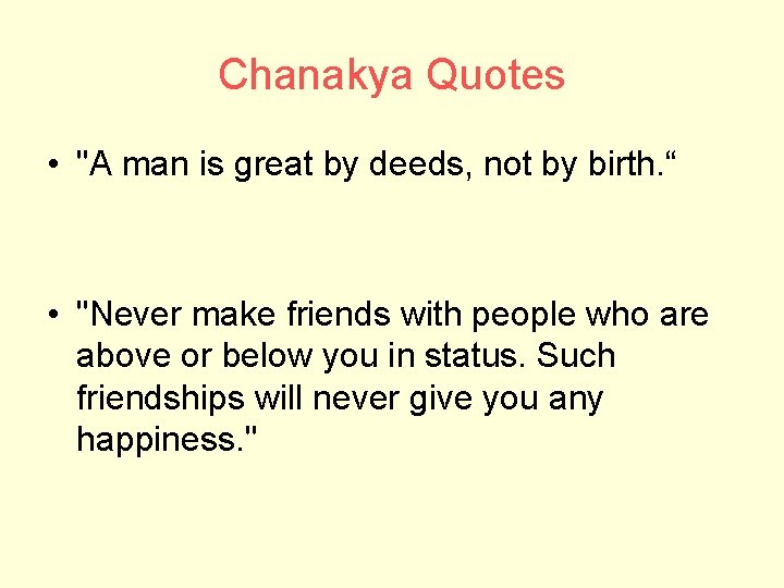 Chanakya Quotes • "A man is great by deeds, not by birth. “ •