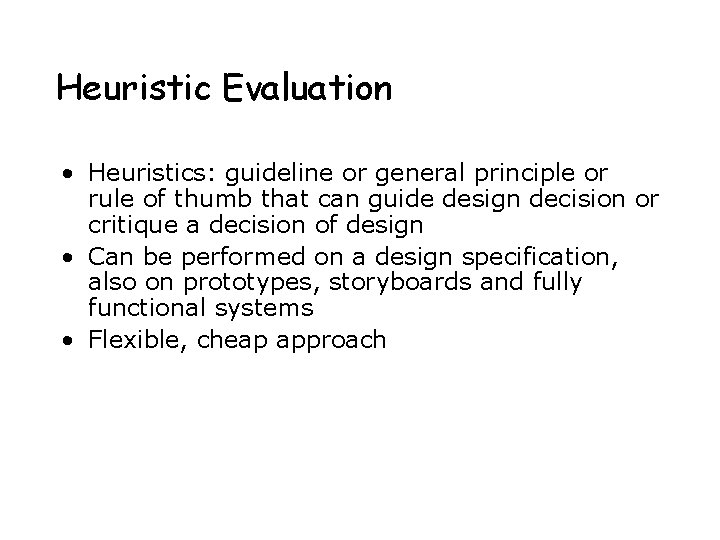 Heuristic Evaluation • Heuristics: guideline or general principle or rule of thumb that can