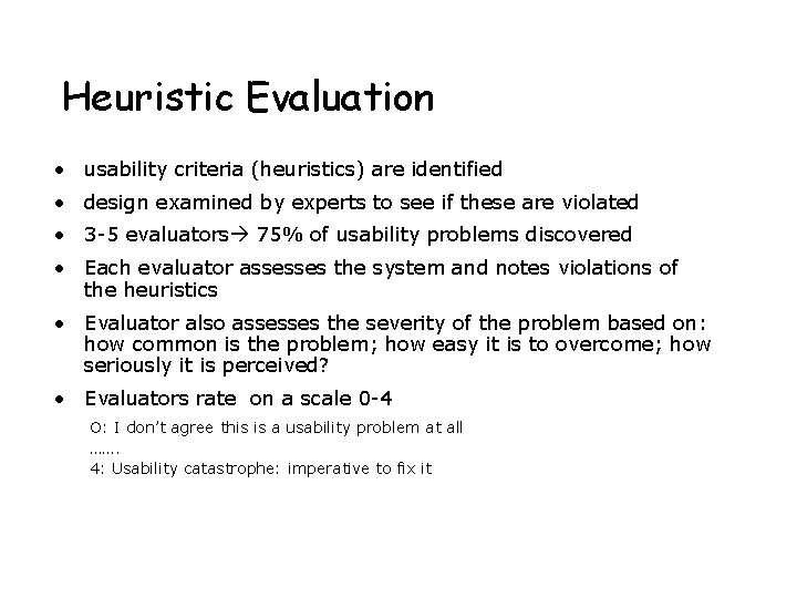 Heuristic Evaluation • usability criteria (heuristics) are identified • design examined by experts to