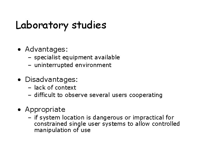 Laboratory studies • Advantages: – specialist equipment available – uninterrupted environment • Disadvantages: –