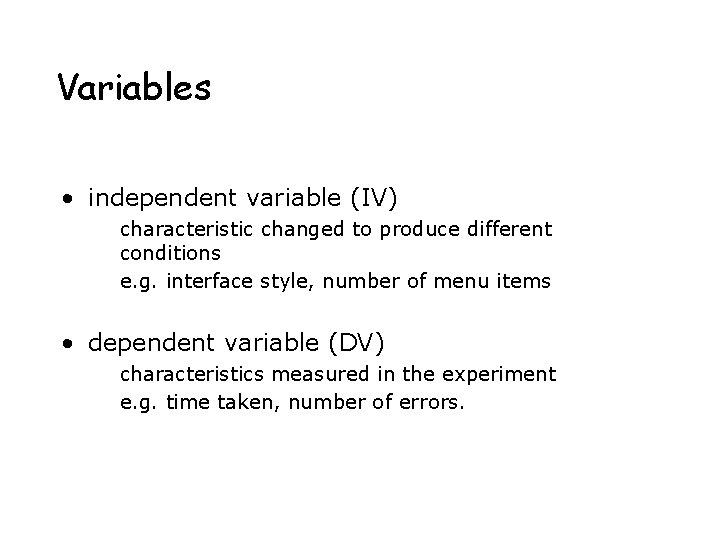 Variables • independent variable (IV) characteristic changed to produce different conditions e. g. interface