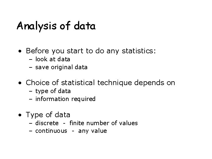 Analysis of data • Before you start to do any statistics: – look at