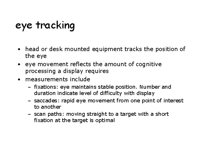 eye tracking • head or desk mounted equipment tracks the position of the eye