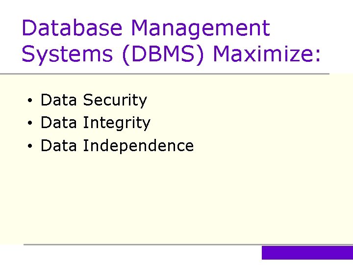 Database Management Systems (DBMS) Maximize: • Data Security • Data Integrity • Data Independence