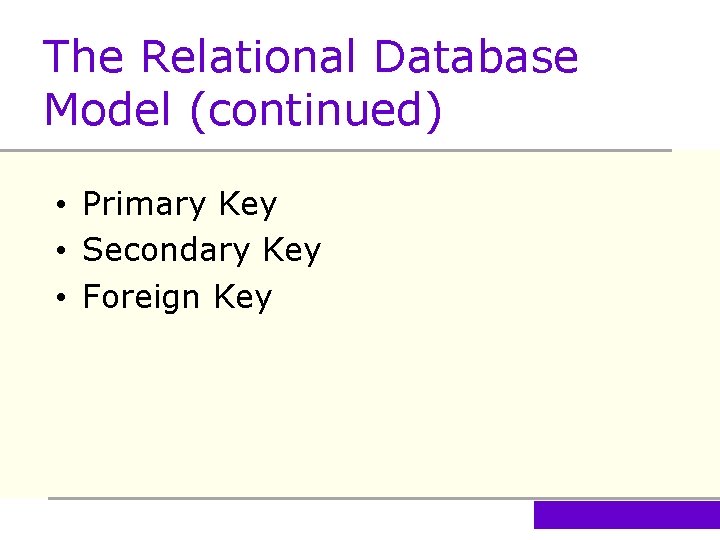 The Relational Database Model (continued) • Primary Key • Secondary Key • Foreign Key