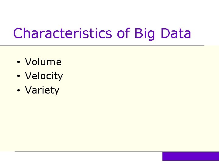 Characteristics of Big Data • Volume • Velocity • Variety 