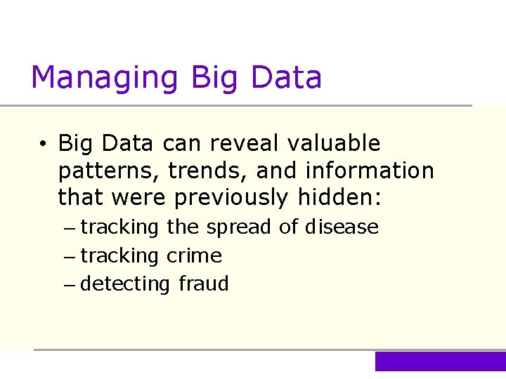 Managing Big Data • Big Data can reveal valuable patterns, trends, and information that