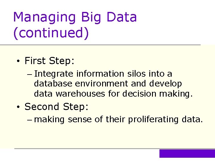 Managing Big Data (continued) • First Step: – Integrate information silos into a database