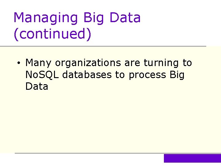 Managing Big Data (continued) • Many organizations are turning to No. SQL databases to