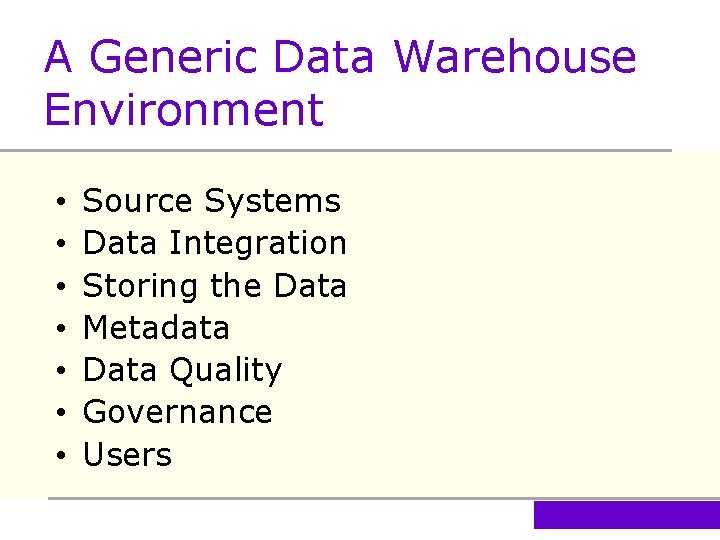 A Generic Data Warehouse Environment • • Source Systems Data Integration Storing the Data