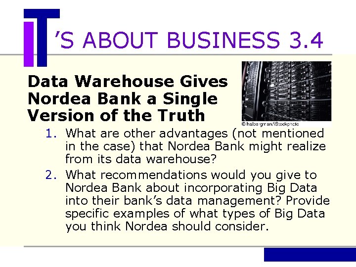 ’S ABOUT BUSINESS 3. 4 Data Warehouse Gives Nordea Bank a Single Version of
