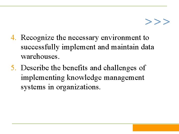 >>> 4. Recognize the necessary environment to successfully implement and maintain data warehouses. 5.