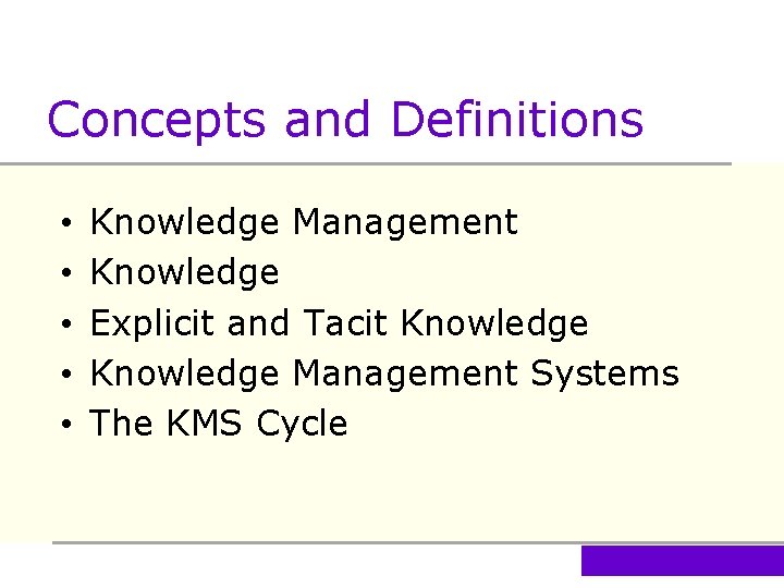 Concepts and Definitions • • • Knowledge Management Knowledge Explicit and Tacit Knowledge Management