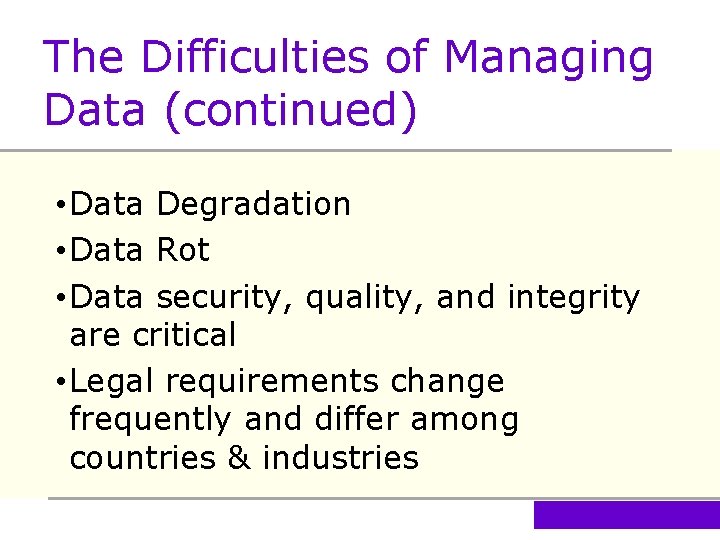 The Difficulties of Managing Data (continued) • Data Degradation • Data Rot • Data