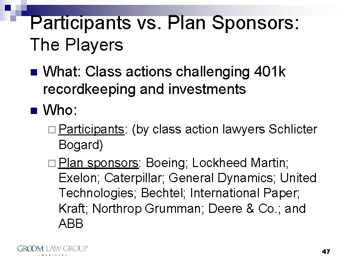 Participants vs. Plan Sponsors: The Players n n What: Class actions challenging 401 k