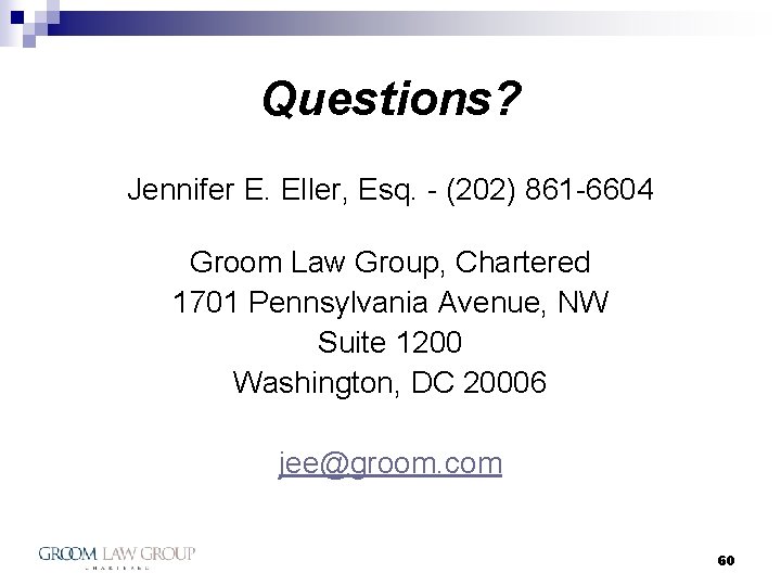 Questions? Jennifer E. Eller, Esq. - (202) 861 -6604 Groom Law Group, Chartered 1701