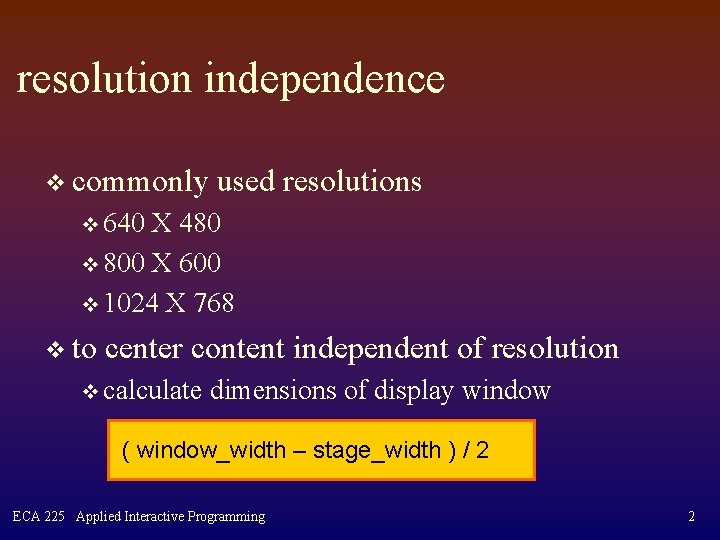 resolution independence v commonly used resolutions v 640 X 480 v 800 X 600