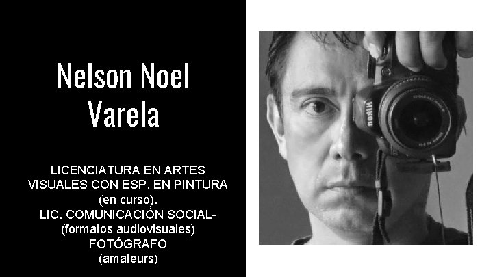 Nelson Noel Varela LICENCIATURA EN ARTES VISUALES CON ESP. EN PINTURA (en curso). LIC.