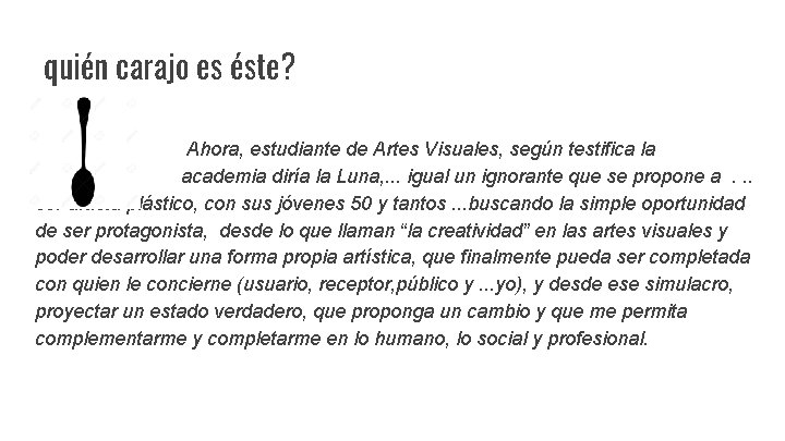 quién carajo es éste? Ahora, estudiante de Artes Visuales, según testifica la. . academia