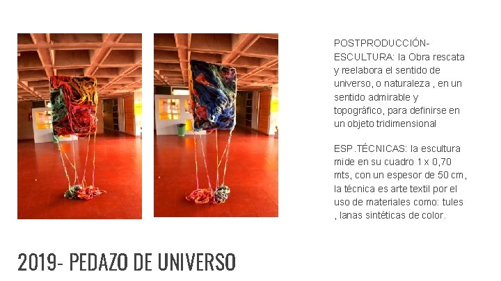 POSTPRODUCCIÓNESCULTURA: la Obra rescata y reelabora el sentido de universo, o naturaleza , en