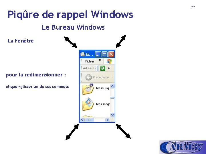 11 Piqûre de rappel Windows Le Bureau Windows La Fenêtre pour la redimensionner :