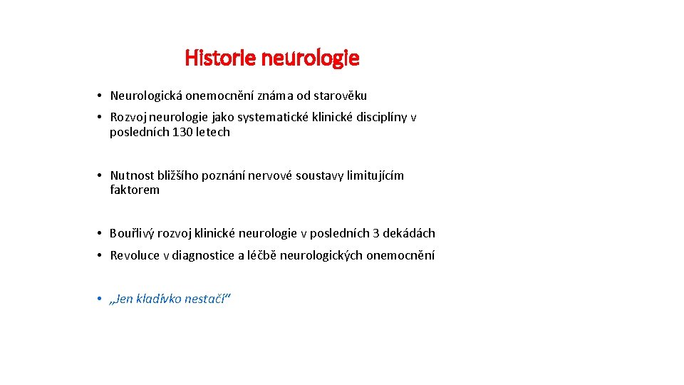 Historie neurologie • Neurologická onemocnění známa od starověku • Rozvoj neurologie jako systematické klinické