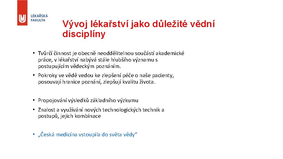 Vývoj lékařství jako důležité vědní disciplíny • Tvůrčí činnost je obecně neoddělitelnou součástí akademické