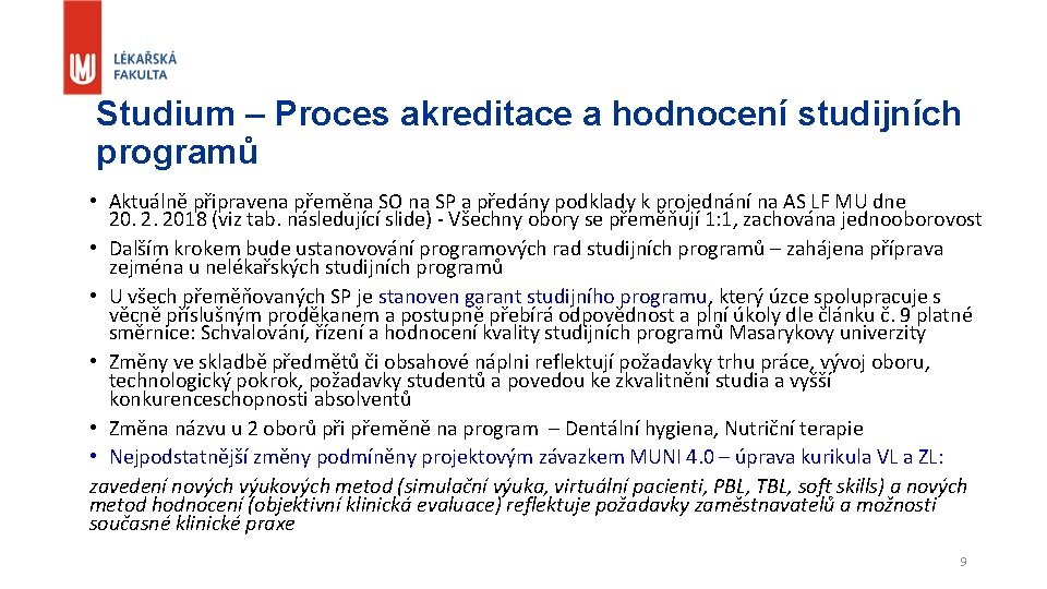 Studium – Proces akreditace a hodnocení studijních programů • Aktuálně připravena přeměna SO na