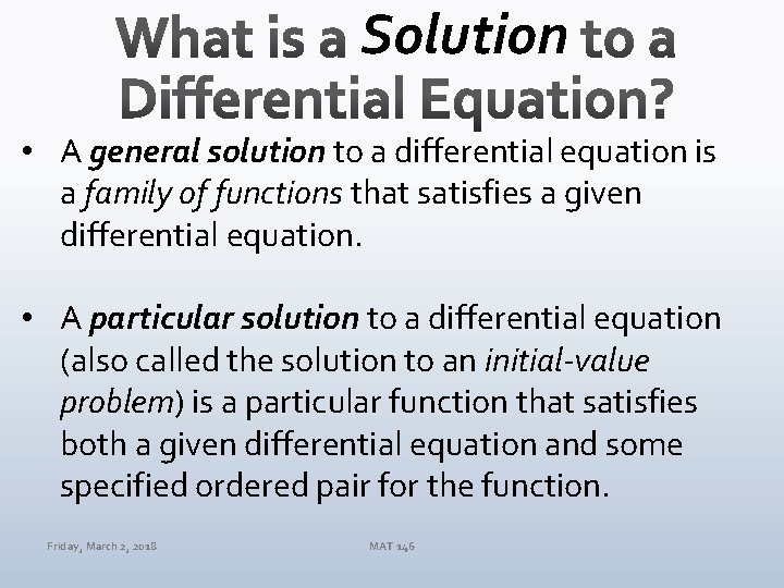 Solution • A general solution to a differential equation is a family of functions