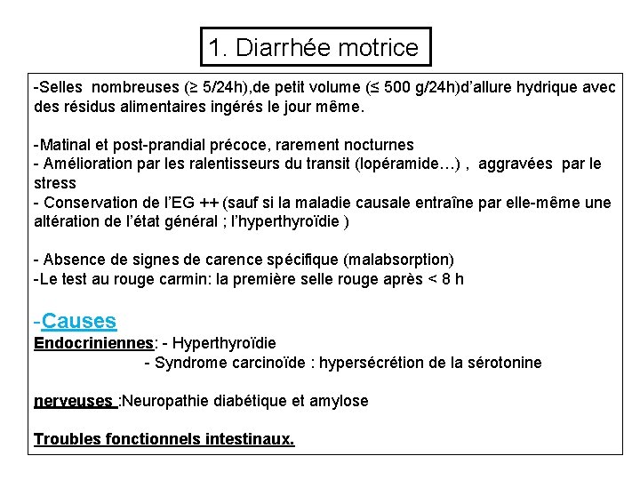 1. Diarrhée motrice -Selles nombreuses (≥ 5/24 h), de petit volume (≤ 500 g/24